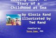 Sailing Home: A Story of a Childhood at Sea by Gloria Rand illustrated by Ted Rand Compiled by: Terry Sams PESTerry Sams