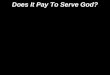 Does It Pay To Serve God?.  Jews during Malachi’s day thought it a drudgery to serve God