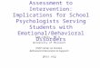 Assessment to Intervention: Implications for School Psychologists Serving Students with Emotional/Behavioral Disorders Tim Lewis, Ph.D. University of Missouri