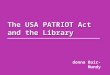 The USA PATRIOT Act and the Library donna Bair-Mundy