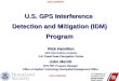 UNCLASSIFIED 1 U.S. GPS Interference Detection and Mitigation (IDM) Program Rick Hamilton GPS Information Analysis U.S. Coast Guard Navigation Center John