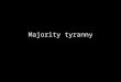 Majority tyranny. American values Democracy Liberty Equality/Equal opportunity/equal treatment under the law When might democracy come into tension with