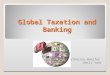 Global Taxation and Banking Catherine Woelfel Emily Yahr