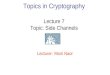 Topics in Cryptography Lecture 7 Topic: Side Channels Lecturer: Moni Naor