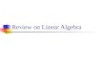 Review on Linear Algebra. 2 Contents Introduction to System of Linear Equations, Matrices, and Matrix Operations Euclidean Vector Spaces General Vector