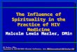 The Influence of Spirituality in the Practice of HIV Medicine Malcolm Lewis Marler, DMin The International AIDS Society–USA ML Marler, DMin. Presented