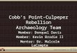 Cobb’s Point-Culpeper Rebellion Archaeology Team Member: Donquel Davis Member: Kevin Brodie II Mentor: Dr. Malcolm LeCompte