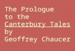 The Prologue to the Canterbury Tales by Geoffrey Chaucer