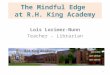 The Mindful Edge at R.H. King Academy Lois Lorimer-Nunn Teacher - Librarian 1