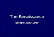 The Renaissance Europe: 1350-1600 In this Era ► The Gutenberg Press is invented  First printed work? ► The Holy Bible ► The philosophy of Christian