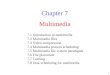 1 Multimedia Chapter 7 7.1 Introduction to multimedia 7.2 Multimedia files 7.3 Video compression 7.4 Multimedia process scheduling 7.5 Multimedia file