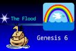 The Flood Genesis 6. Think Do you believe the “stories” in the Bible? Have you ever met someone who didn’t believe in the Bible’s miracles?