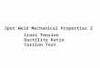 Spot Weld Mechanical Properties 2 Cross Tension Ductility Ratio Torsion Test