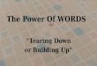 The Power Of WORDS “Tearing Down or Building Up”