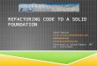 REFACTORING CODE TO A SOLID FOUNDATION Adnan Masood   @adnanmasood adnanmasood@acm.org Presented