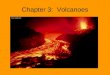 Chapter 3: Volcanoes. Chapter 3.1 Key Concepts: –Where are Earth’s volcanoes found? –How do hot spot volcanoes form?