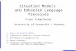 Situation Models and Embodied Language Processes Franz Schmalhofer University of Osnabrück / Germany 1)Memory and Situation Models 2)Computational Modeling