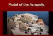 Model of the Acropolis. Parthenon, Acropolis, Kallikrates and Iktinos (architects), 447 - 432 BCE, Classical Period, marble