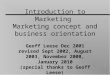 1 Introduction to Marketing Marketing concept and business orientation Geoff Leese Dec 2001 revised Sept 2002, August 2003, November 2008, January 2010