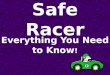 Safe Racer Everything You Need to Know !. Safe Racer is……… A two week curriculum unit For ALL third grade students, including GT students The third grade