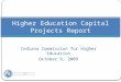 Indiana Commission for Higher Education October 9, 2009 Higher Education Capital Projects Report