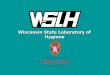 Wisconsin State Laboratory of Hygiene. WISCONSIN STATE LABORATORY OF HYGIENE WSLH AST Surveillance Projects and Detection of Emerging Resistance Patterns