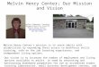 Melvin Henry Center; Our Mission and Vision Walter Zimmerman; Founding Manager/Executive Director Melvin Henry Center:  