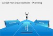 Career Plan Development – Planning Planning Assessments Career Exploration