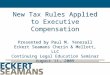 New Tax Rules Applied to Executive Compensation Presented by Paul M. Yenerall Eckert Seamans Cherin & Mellott, LLC Continuing Legal Education Seminar August