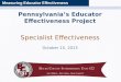 Measuring Educator Effectiveness Pennsylvania’s Educator Effectiveness Project Specialist Effectiveness October 15, 2013