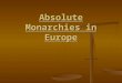 Absolute Monarchies in Europe Absolutism A. leader belief B. divine right C. Power of monarchs grew D. Revolts