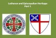 Lutheran and Episcopalian Heritage: Part 1. Lutheran and Episcopalian Heritage Feb. 10: Lutheran History-- Martin Luther's theology, the reformation,