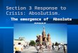 Section 3 Response to Crisis: Absolutism. The emergence of Absolute power