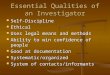 Essential Qualities of an Investigator Self-Discipline Self-Discipline Ethical Ethical Uses legal means and methods Uses legal means and methods Ability