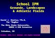 School IPM Grounds, Landscapes & Athletic Fields David J. Shetlar, Ph.D. The “BugDoc” The Ohio State University, OARDC & OSU Extension Columbus, OH © October,