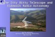 1 The Itty Bitty Telescope and Sidewalk Radio Astronomy Sue Ann Heatherly National Radio Astronomy Observatory 