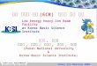 1 Low Energy Heavy-Ion Beam Facility at Korea Basic Science Institute 박진용, 안정근 이효상, 이병섭, 원미숙, 김종필, 윤장희 (Pusan National University & Korea