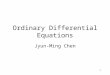 1 Ordinary Differential Equations Jyun-Ming Chen