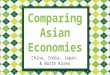 China, India, Japan, & North Korea. Standards SS7E8 The student will analyze different economic systems. a. Compare how traditional, command, market economies