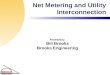 Net Metering and Utility Interconnection Presented by : Bill Brooks Brooks Engineering