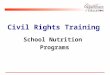Civil Rights Training School Nutrition Programs. What are Civil Rights? Civil Rights refer to the: rights of “personal liberty” guaranteed by the 13 th