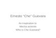 Ernesto “Che” Guevara An inspiration to Mecha activists Who is Che Guevara?