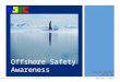© North Slope Training Cooperative—revised 2012. All rights reserved. Offshore Safety Awareness Course Number NSTC-30 Revised 1-2012 Offshore Safety Awareness