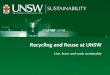 Recycling and reuse at UNSW Live, learn and work sustainably Recycling and Reuse at UNSW Live, learn and work sustainably