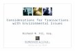 Considerations for Transactions with Environmental Issues Richard M. Fil, Esq