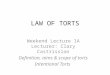 LAW OF TORTS Weekend Lecture 1A Lecturer: Clary Castrission Definition, aims & scope of torts Intentional Torts