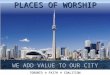 WE ADD VALUE TO OUR CITY TORONTO  FAITH  COALITION PLACES OF WORSHIP
