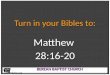 B EREAN B APTIST C HURCH B EREAN B APTIST C HURCH  Turn in your Bibles to: Matthew28:16-20