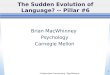 Collaborative Commentary - MacWhinney 1 The Sudden Evolution of Language? -- Pillar #6 Brian MacWhinney Psychology Carnegie Mellon