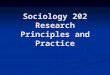 Sociology 202 Research Principles and Practice. Bogardus Social Distance Scale Let’s say you’re interested in the extent to which non-Muslim Canadian